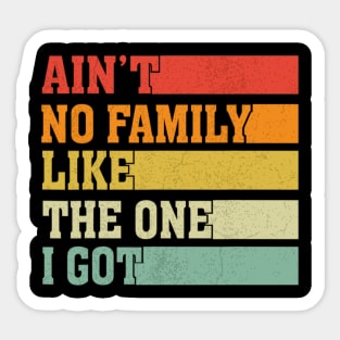 Ain't No Family Like The One I Got Funny Family Saying Sticker